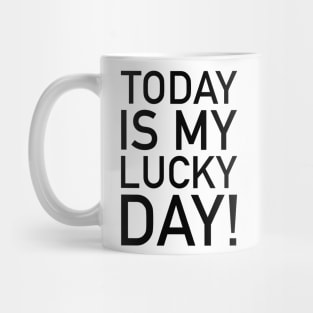 Today is my lucky day! Mug